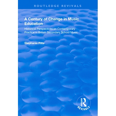 预订 A Century of Change in Music Education: Historical Perspectives on Contemporary Practice in British Secondary Schoo