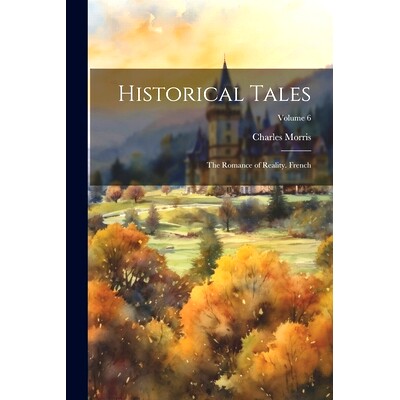 预订 Historical Tales: The Romance of Reality. French; Volume 6: 9781022061996