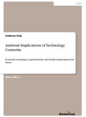 [预订]Antitrust Implications of Technology Consortia: Economic reasoning, competition law and intellectual 9783869430461