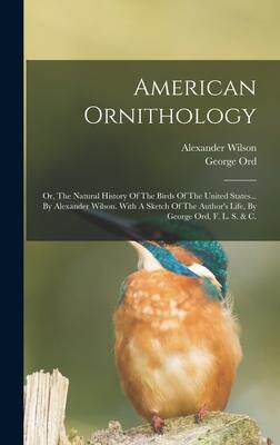 [预订]American Ornithology: Or, The Natural History Of The Birds Of The United States... By Alexander Wils 9781017771800