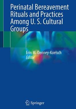 [预订]Perinatal Bereavement Rituals and Practices Among U. S. Cultural Groups 9783031472022