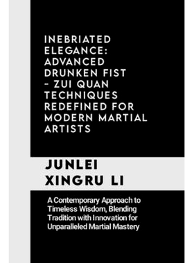 预订 Inebriated Elegance: Advanced Drunken Fist - Zui Quan Techniques Redefined for Modern Martial Artists: A Contempora