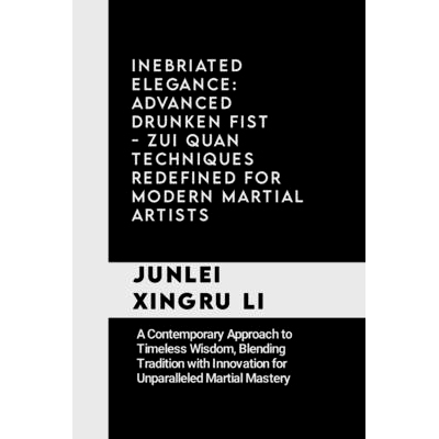 预订 Inebriated Elegance: Advanced Drunken Fist - Zui Quan Techniques Redefined for Modern Martial Artists: A Contempora