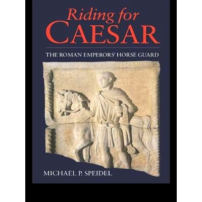 预订 Riding for Caesar: The Roman Emperor’s Horseguard 凯撒的骑兵：罗马帝国皇帝的骑兵卫队: 9780415620055