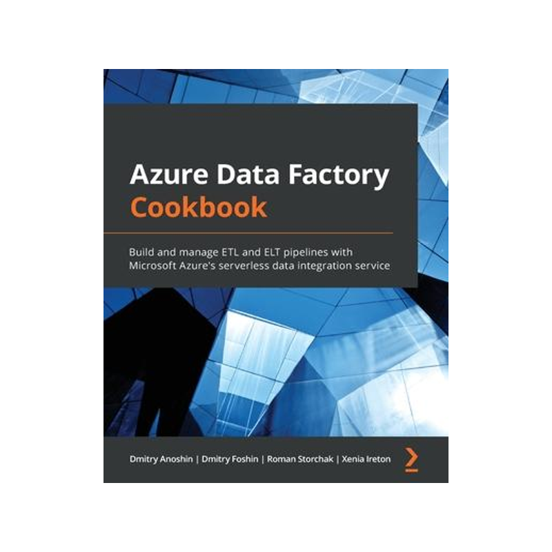 [预订]Azure Data Factory Cookbook: Build and manage ETL and ELT pipelines with Microsoft Azure’s serverl 9781800565296