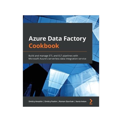 [预订]Azure Data Factory Cookbook: Build and manage ETL and ELT pipelines with Microsoft Azure’s serverl 9781800565296