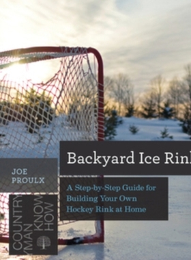 预订 Backyard Ice Rink: A Step-by-Step Guide for Building Your Own Hockey Rink at Home 后院溜冰场：在家建造自己的冰球场