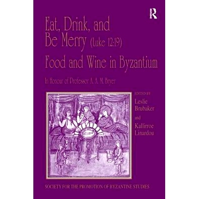 预订 Eat, Drink, and Be Merry (Luke 12:19) – Food and Wine in Byzantium: Papers of the 37th Annual Spring Symposium of