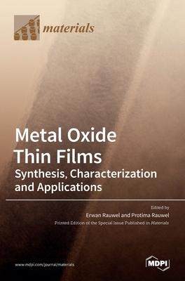 [预订]Metal Oxide Thin Films: Synthesis, Characterization and Applications: Synthesis, Characterization an 9783036510569