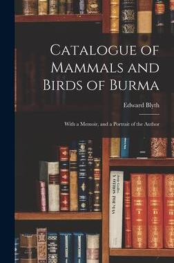 [预订]Catalogue of Mammals and Birds of Burma: With a Memoir, and a Portrait of the Author 9781013659508