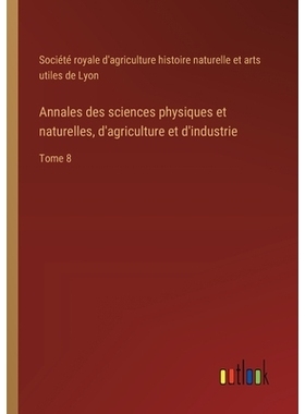预订 Annales des sciences physiques et naturelles, d’agriculture et d’industrie: Tome 8: 9783385095830