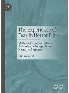 预订 The Experience of Fear in Horror Films: Methods for Software-Based Analysis and Interpretation of Narrative Suspens