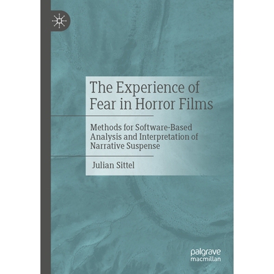 预订 The Experience of Fear in Horror Films: Methods for Software-Based Analysis and Interpretation of Narrative Suspens