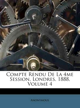 预订 Compte Rendu De La 4me Session, Londres, 1888, Volume 4: 9781286192603