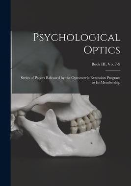 [预订]Psychological Optics: Series of Papers Released by the Optometric Extension Program to Its Membershi 9781014710413