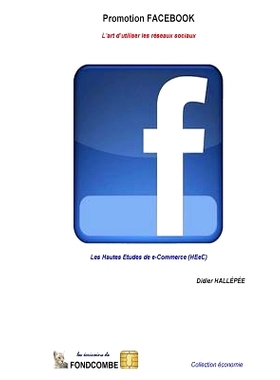 预订 Promotion Facebook - L’Art D’Utiliser Les Reseaux Sociaux: Les Hautes Etudes de E-Commerce (Heec): 9781507888681