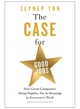 预订 Case for Good Jobs: How Great Companies Bring Dignity, Pay, and Meaning to Everyone’s Jobs 好工作案例：伟大的公司