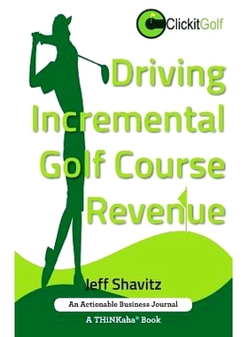 预订 Driving Incremental Golf Course Revenue: Tee Up Your Winning Business Strategy for Generating Incremental Revenue f