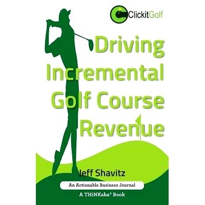 预订 Driving Incremental Golf Course Revenue: Tee Up Your Winning Business Strategy for Generating Incremental Revenue f