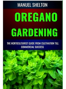 预订 Oregano Gardening Horticulturists Guide from Cultivation Till Commmercial Success: Essential Manual From Cultivatio