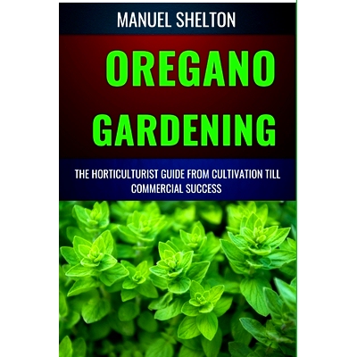 预订 Oregano Gardening Horticulturists Guide from Cultivation Till Commmercial Success: Essential Manual From Cultivatio