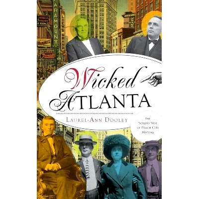 预订 Wicked Atlanta: The Sordid Side of Peach City History: 9781540208699