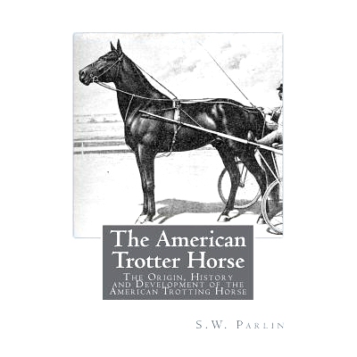 预订 The American Trotter Horse: The Origin, History and Development of the American Trotting Horse: 9781723032394