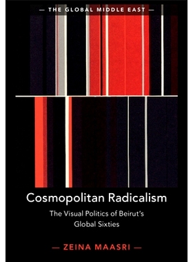 预订 Cosmopolitan Radicalism: The Visual Politics of Beirut’s Global Sixties 世界性激进主义：六十年代贝鲁特在全球的视觉