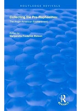 预订 Collecting the Pre-Raphaelites: The Anglo-American Enchantment: 9781138312999