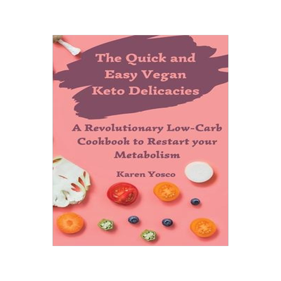 [预订]The Quick and Easy Vegan Keto Delicacies: A Revolutionary Low-Carb Cookbook to Restart your Metaboli 9781802777444