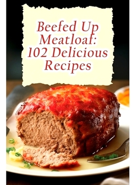 预订 Beefed Up Meatloaf: 102 Delicious Recipes: 9798852452412