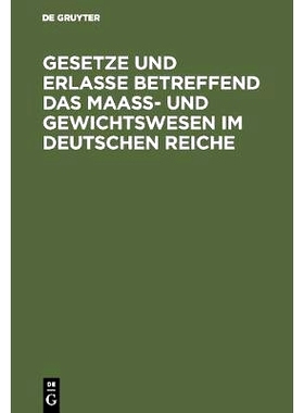 预订 Gesetze und Erlasse betreffend das Maass- und Gewichtswesen im Deutschen Reiche: 9783111158204