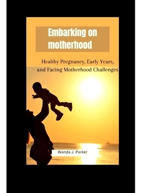 预订 Embarking on motherhood: Healthy Pregnancy, Early Years, and Facing Motherhood Challenges: 9798873221288