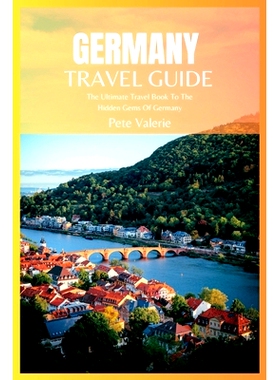 预订 Germany Travel Guide 2024: The Ultimate Travel Book To The Hidden Gems Of Germany: 9798397118569
