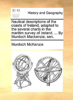预订 Nautical Descriptions of the Coasts of Ireland, Adapted to the Several Charts in the Maritim Survey of Ireland. ...