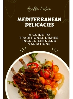 预订 Mediterranean Delicacies: A guide to traditional dishes, ingredients and variations: 9798373492652