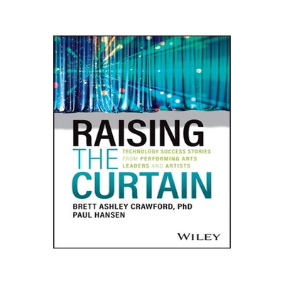 [预订]Raising the Curtain: Technology Success Stories from Performing Arts Leaders and Artists 9781394203536