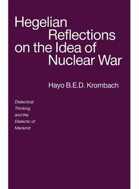 预订 Hegelian Reflections on the Idea of Nuclear War: Dialectical Thinking and the Dialectic of Mankind: 9781349116140