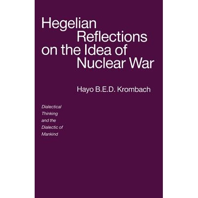 预订 Hegelian Reflections on the Idea of Nuclear War: Dialectical Thinking and the Dialectic of Mankind: 9781349116140