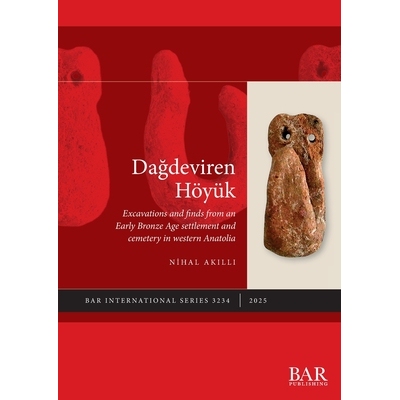 预订 Dağdeviren Höyük: Excavations and finds from an Early Bronze Age settlement and cemetery in western Anatolia 达