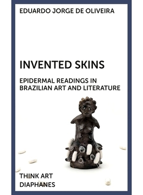 预订 Invented Skins: Epidermal Readings in Brazilian Art and Literature 肌肤异彩:巴西艺术与文学的皮肤解读: 9783035806229