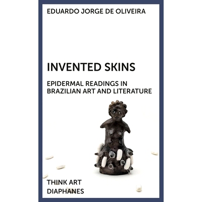 预订 Invented Skins: Epidermal Readings in Brazilian Art and Literature 肌肤异彩:巴西艺术与文学的皮肤解读: 9783035806229