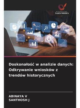 预订 Doskonalośc w analizie danych: Odkrywanie wniosków z trendów historycznych: 9786209223556