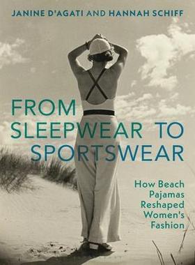 [预订]From Sleepwear to Sportswear: How Beach Pajamas Reshaped Women’s Fashion 9781350231924