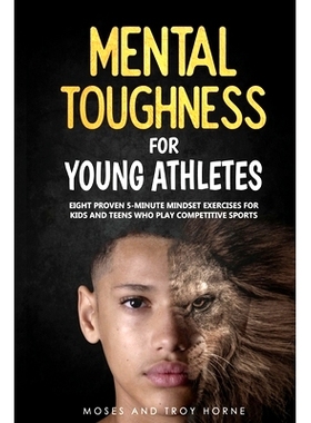 预订 Mental Toughness For Young Athletes: Eight Proven 5-Minute Mindset Exercises For Kids And Teens Who Play Competitiv