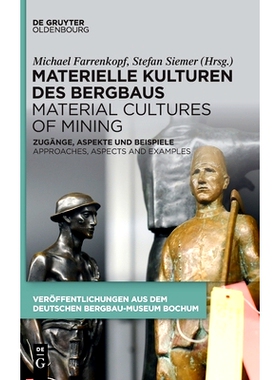 预订 Materielle Kulturen des Bergbaus | Material Cultures of Mining: Zugänge, Aspekte und Beispiele | Approaches, Aspec