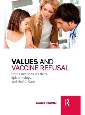 预订 Values And Vaccine Refusal: Hard Questions in Ethics, Epistemology, and Health Care 价值观与疫苗拒绝：伦理学，认识