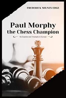 【预订】Paul Morphy, the Chess Champion: His Exploits and Triumphs in Europe