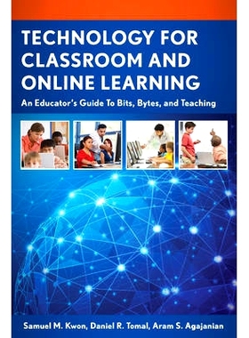 预订 Technology for Classroom and Online Learning: An Educator’s Guide to Bits, Bytes, and Teaching: 9781475815443