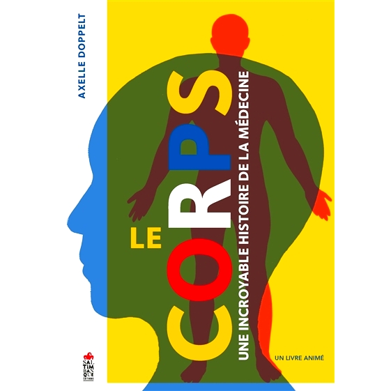 预订 Le corps : une incroyable histoire de la médecine : un livre animé 身体：令人难以置信的医学史：一本动画书: 978237